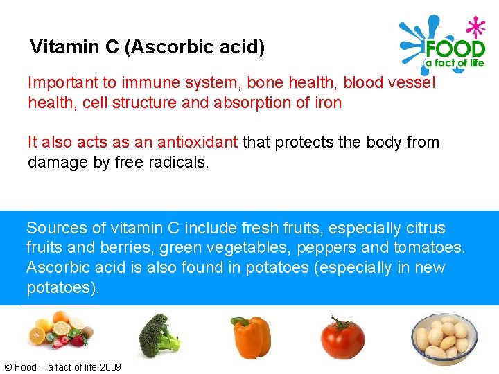 Vitamin C (Ascorbic acid) Important to immune system, bone health, blood vessel health, cell