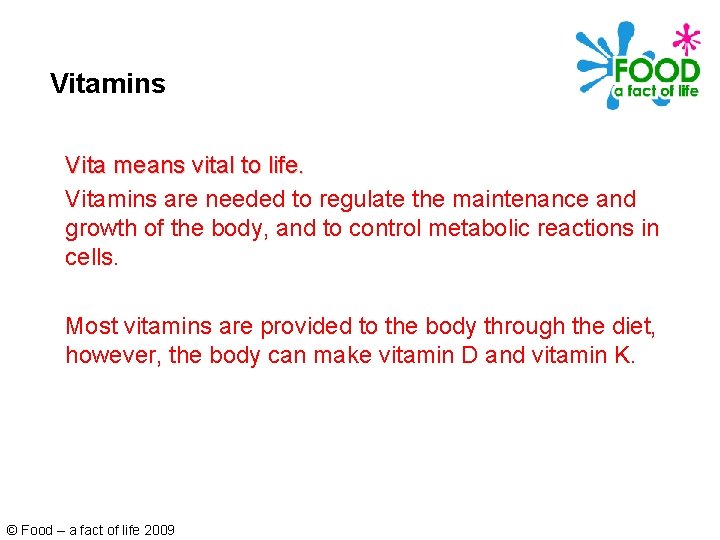 Vitamins Vita means vital to life. Vitamins are needed to regulate the maintenance and