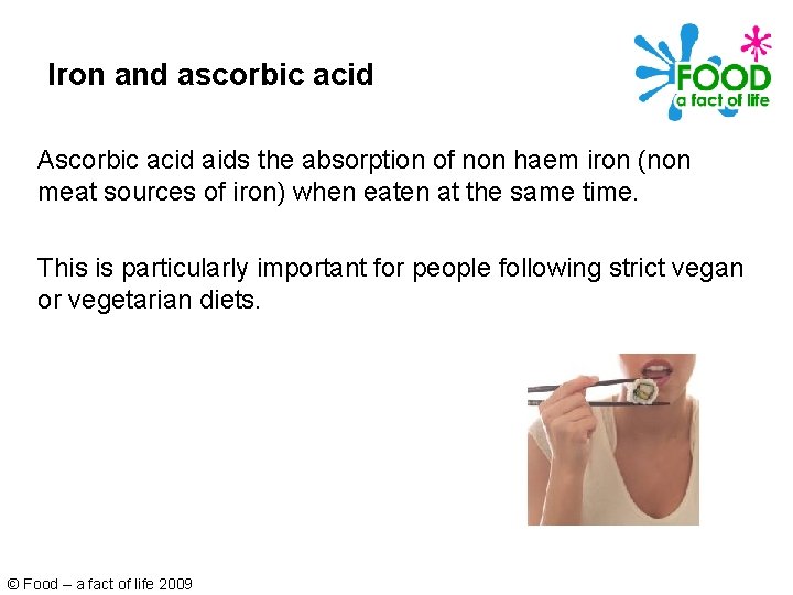 Iron and ascorbic acid Ascorbic acid aids the absorption of non haem iron (non