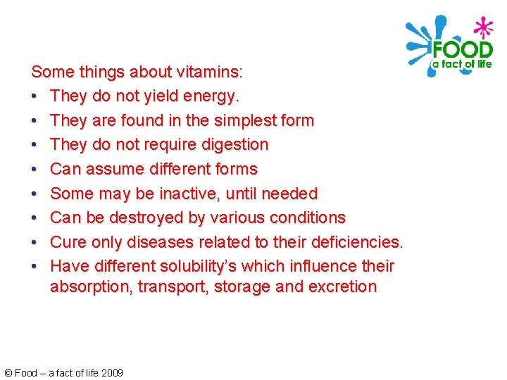 Some things about vitamins: • They do not yield energy. • They are found