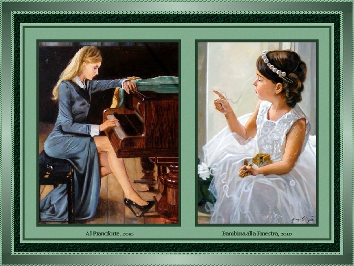 Al Pianoforte, 2010 Bambina alla Finestra, 2010 