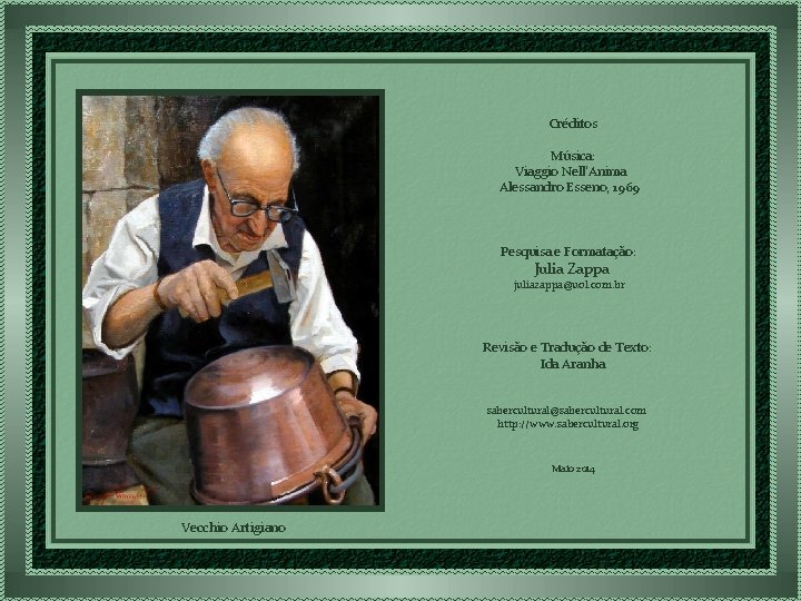Créditos Música: Viaggio Nell'Anima Alessandro Esseno, 1969 Pesquisa e Formatação: Julia Zappa juliazappa@uol. com.