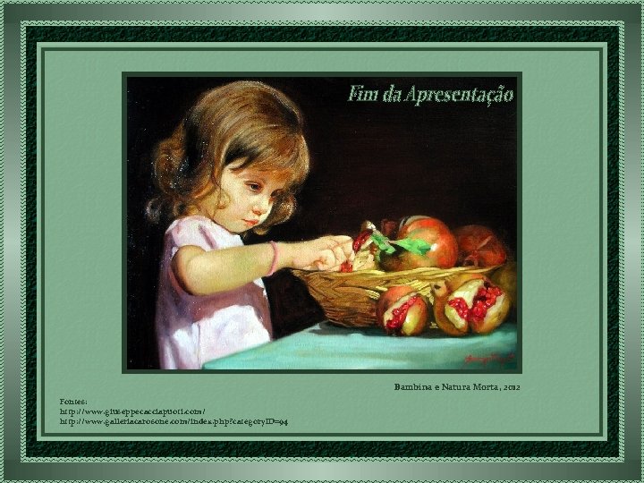 Bambina e Natura Morta, 2012 Fontes: http: //www. giuseppecacciapuoti. com/ http: //www. galleriacarosone. com/index.
