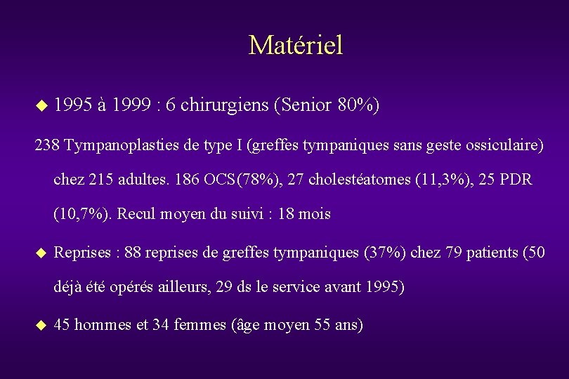 Matériel u 1995 à 1999 : 6 chirurgiens (Senior 80%) 238 Tympanoplasties de type