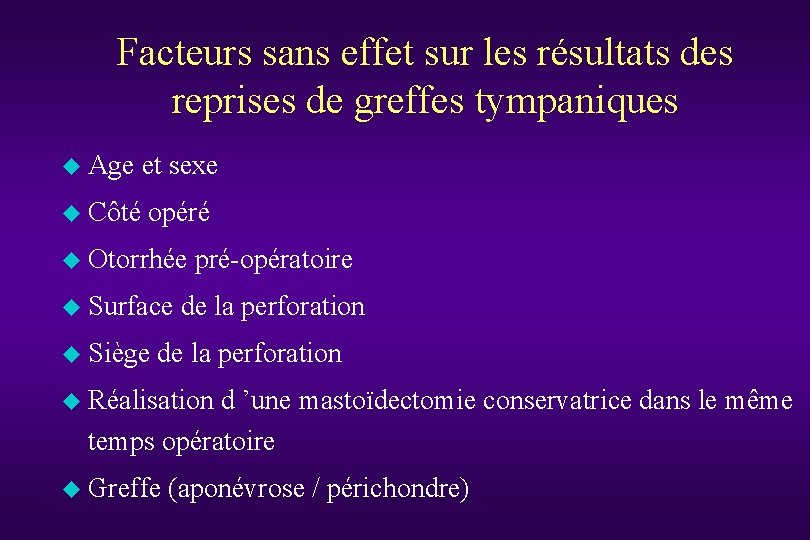 Facteurs sans effet sur les résultats des reprises de greffes tympaniques u Age et