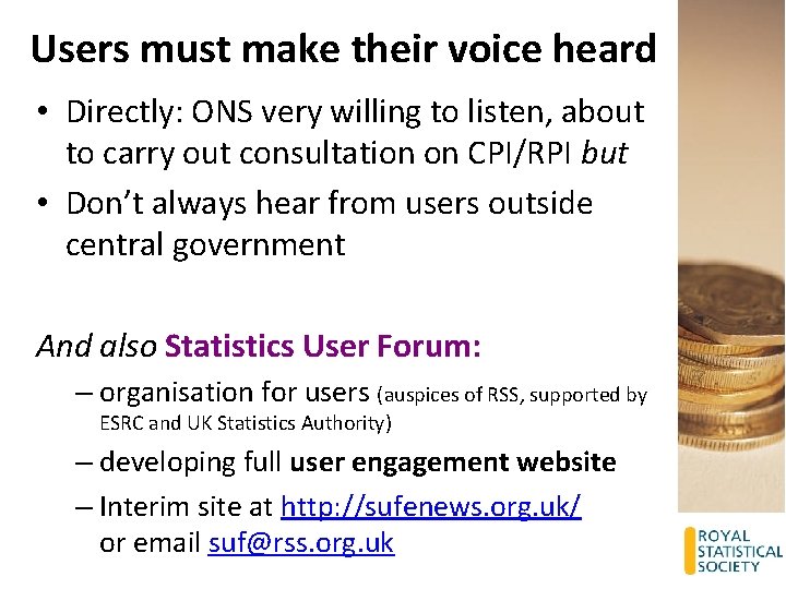 Users must make their voice heard • Directly: ONS very willing to listen, about
