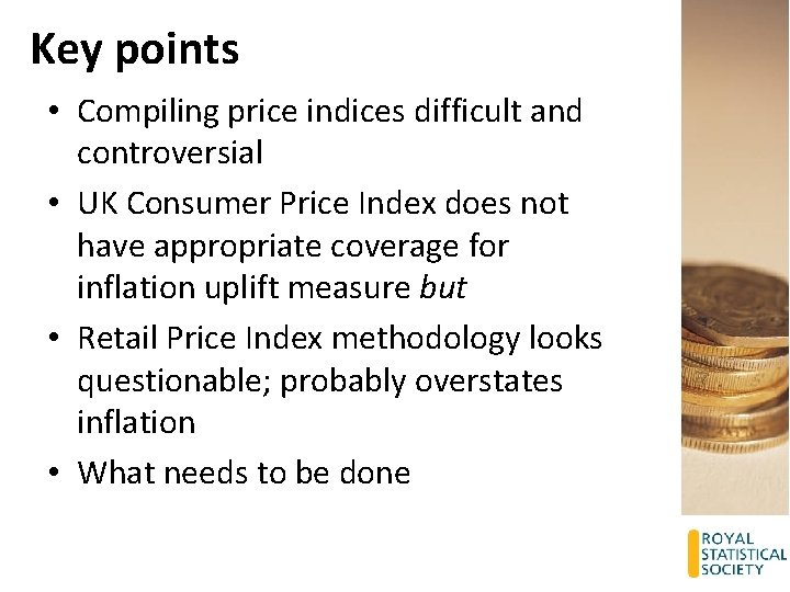 Key points • Compiling price indices difficult and controversial • UK Consumer Price Index