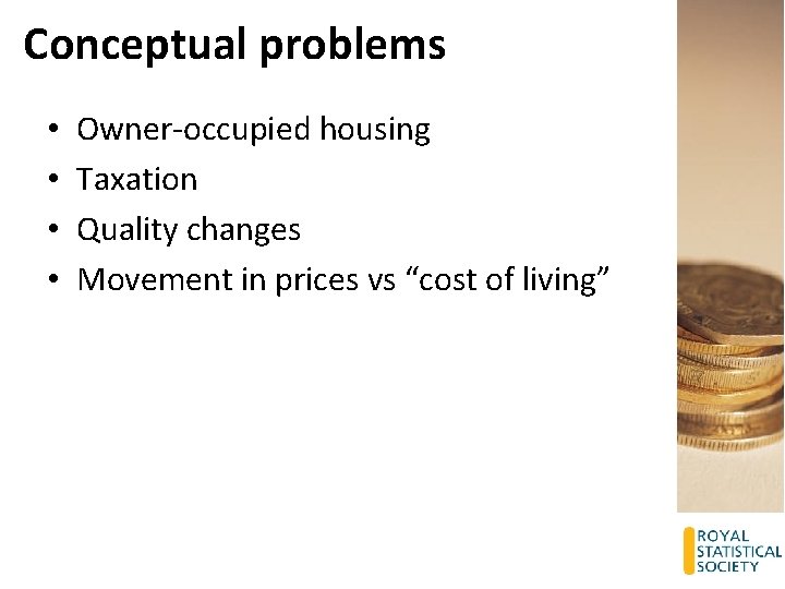 Conceptual problems • • Owner-occupied housing Taxation Quality changes Movement in prices vs “cost