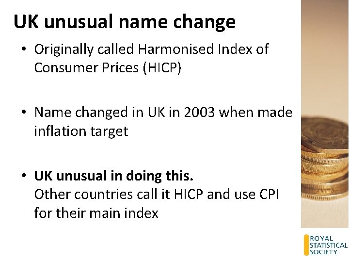 UK unusual name change • Originally called Harmonised Index of Consumer Prices (HICP) •