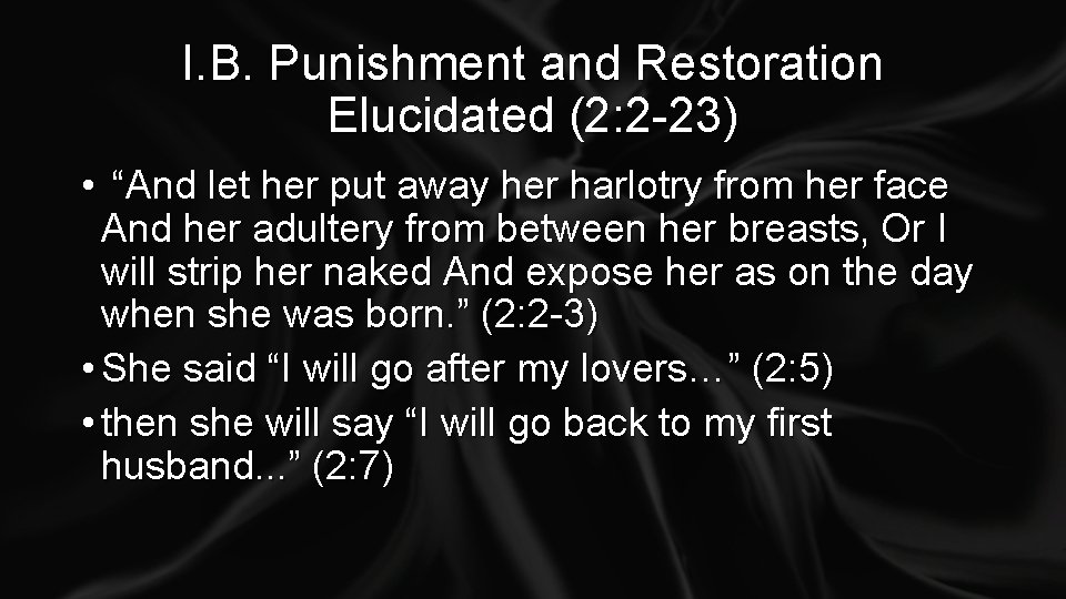 I. B. Punishment and Restoration Elucidated (2: 2 -23) • “And let her put