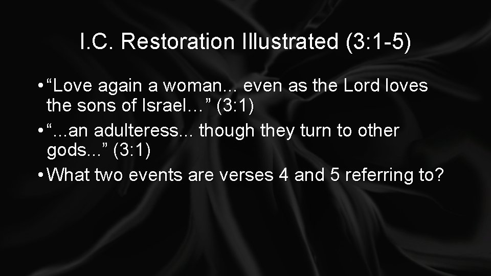 I. C. Restoration Illustrated (3: 1 -5) • “Love again a woman. . .