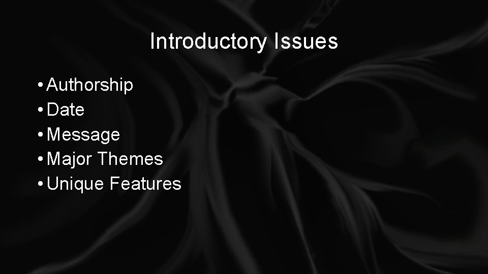 Introductory Issues • Authorship • Date • Message • Major Themes • Unique Features