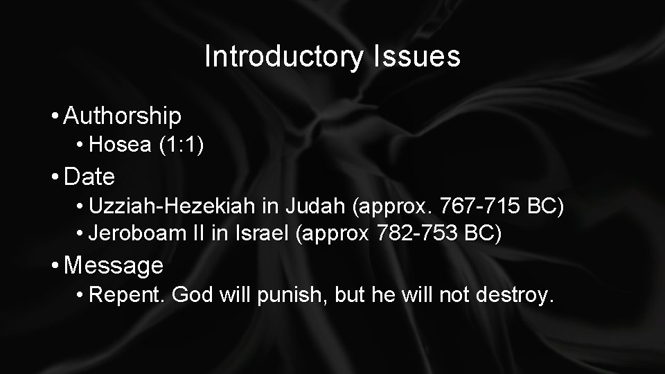 Introductory Issues • Authorship • Hosea (1: 1) • Date • Uzziah-Hezekiah in Judah