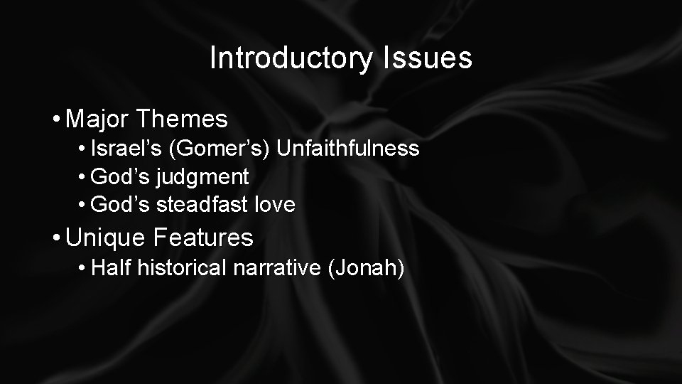 Introductory Issues • Major Themes • Israel’s (Gomer’s) Unfaithfulness • God’s judgment • God’s