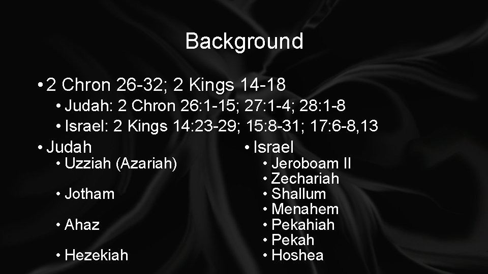 Background • 2 Chron 26 -32; 2 Kings 14 -18 • Judah: 2 Chron
