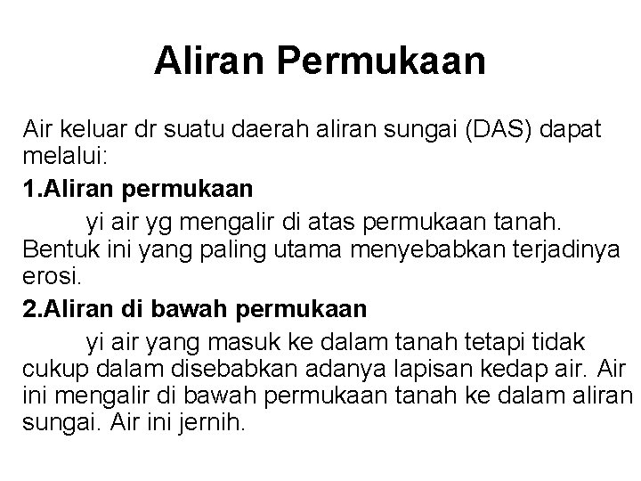 Aliran Permukaan Air keluar dr suatu daerah aliran sungai (DAS) dapat melalui: 1. Aliran