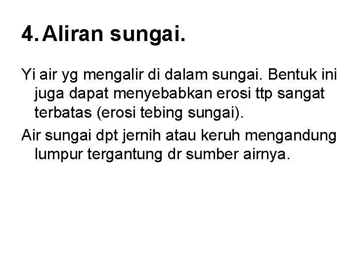 4. Aliran sungai. Yi air yg mengalir di dalam sungai. Bentuk ini juga dapat