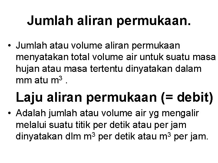 Jumlah aliran permukaan. • Jumlah atau volume aliran permukaan menyatakan total volume air untuk