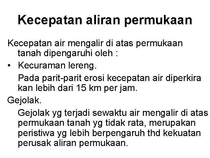 Kecepatan aliran permukaan Kecepatan air mengalir di atas permukaan tanah dipengaruhi oleh : •