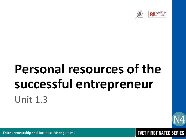 Personal resources of the successful entrepreneur Unit 1. 3 Entrepreneurship and Business Management 