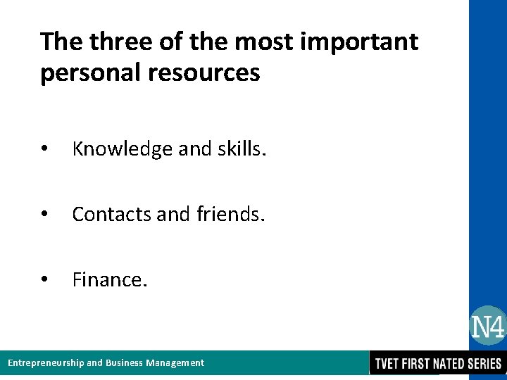 The three of the most important personal resources • Knowledge and skills. • Contacts