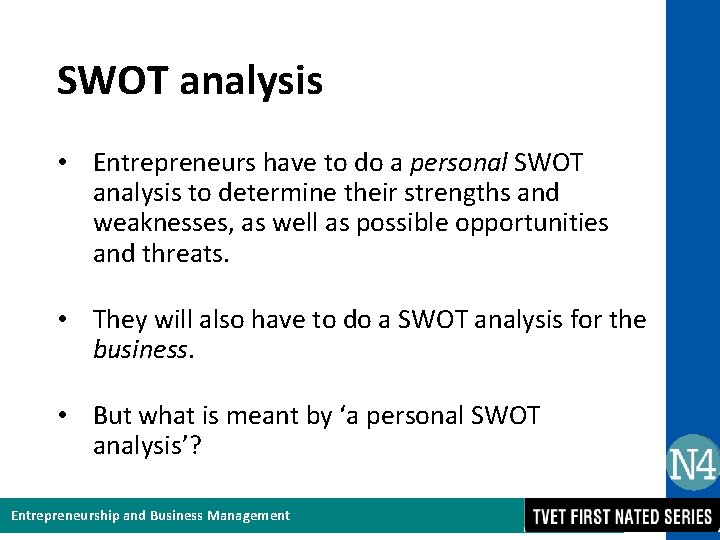 SWOT analysis • Entrepreneurs have to do a personal SWOT analysis to determine their