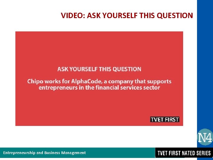 VIDEO: ASK YOURSELF THIS QUESTION Entrepreneurship and Business Management 