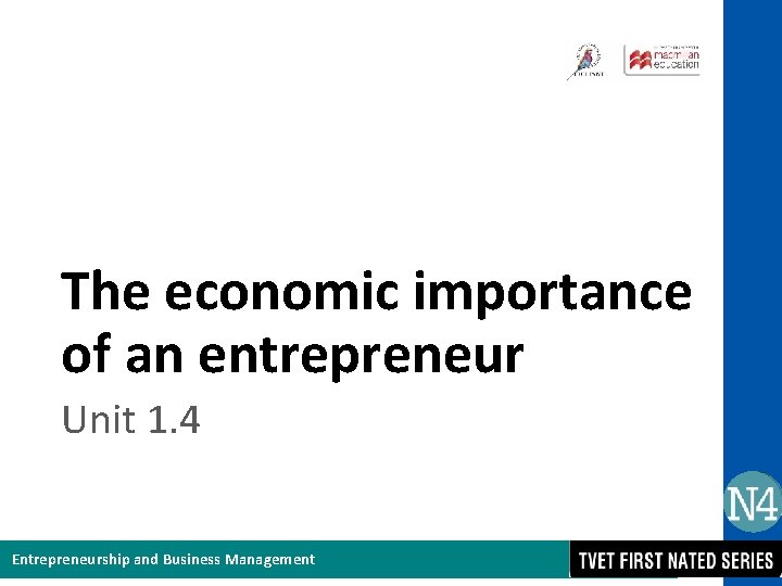 The economic importance of an entrepreneur Unit 1. 4 Entrepreneurship and Business Management 