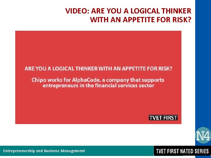 VIDEO: ARE YOU A LOGICAL THINKER WITH AN APPETITE FOR RISK? Entrepreneurship and Business