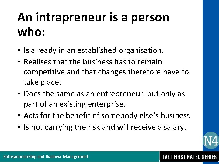 An intrapreneur is a person who: • Is already in an established organisation. •