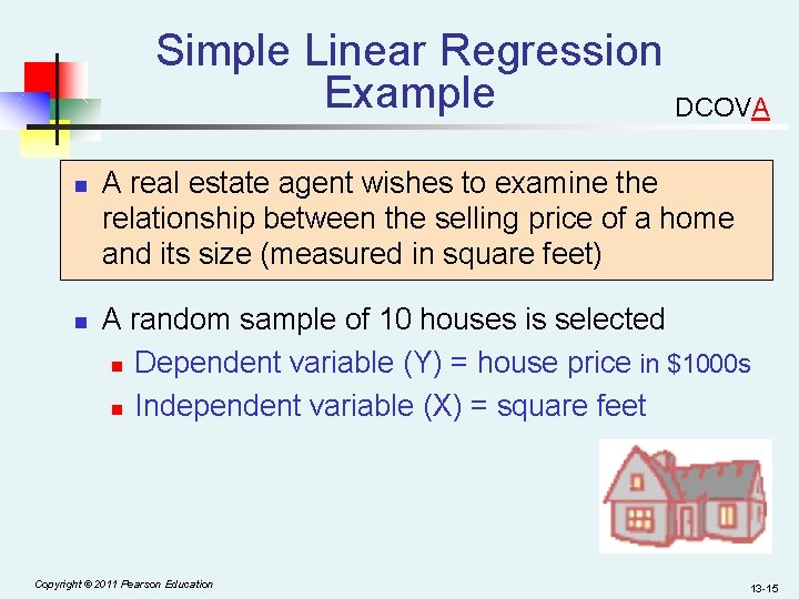 Simple Linear Regression Example DCOVA n n A real estate agent wishes to examine
