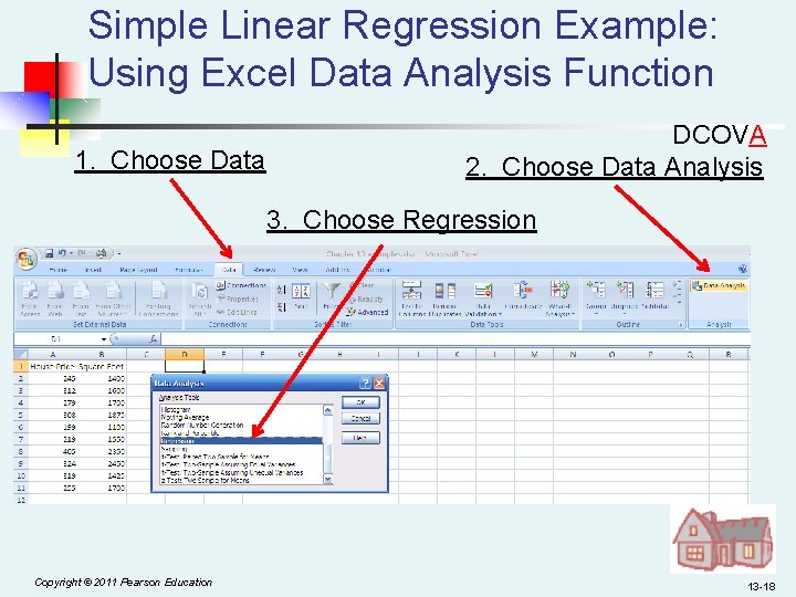 Simple Linear Regression Example: Using Excel Data Analysis Function 1. Choose Data DCOVA 2.