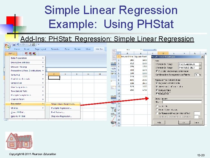 Simple Linear Regression Example: Using PHStat Add-Ins: PHStat: Regression: Simple Linear Regression Copyright ©