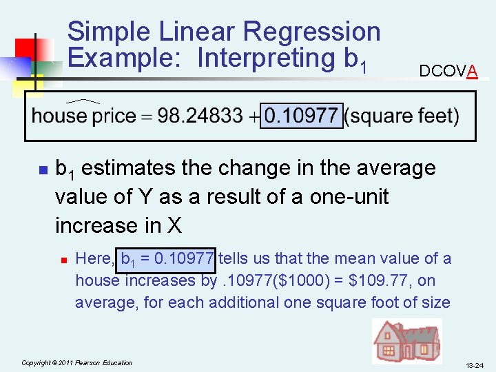 Simple Linear Regression Example: Interpreting b 1 n DCOVA b 1 estimates the change