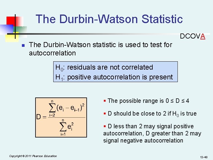 The Durbin-Watson Statistic DCOVA n The Durbin-Watson statistic is used to test for autocorrelation