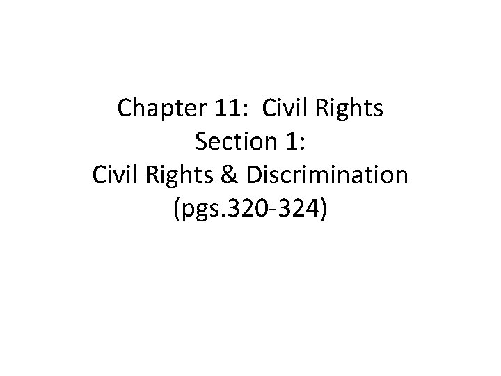 Chapter 11: Civil Rights Section 1: Civil Rights & Discrimination (pgs. 320 -324) 