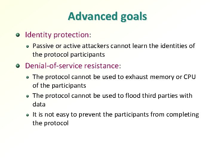 Advanced goals Identity protection: Passive or active attackers cannot learn the identities of the
