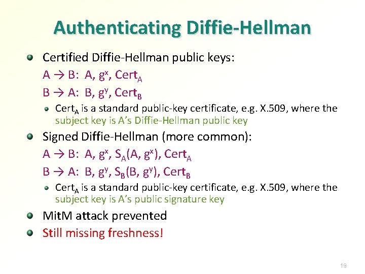 Authenticating Diffie-Hellman Certified Diffie-Hellman public keys: A → B: A, gx, Cert. A B
