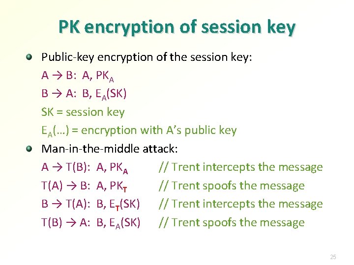 PK encryption of session key Public-key encryption of the session key: A → B: