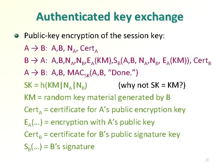 Authenticated key exchange Public-key encryption of the session key: A → B: A, B,