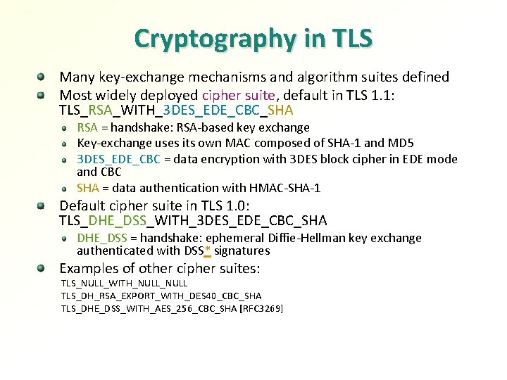 Cryptography in TLS Many key-exchange mechanisms and algorithm suites defined Most widely deployed cipher