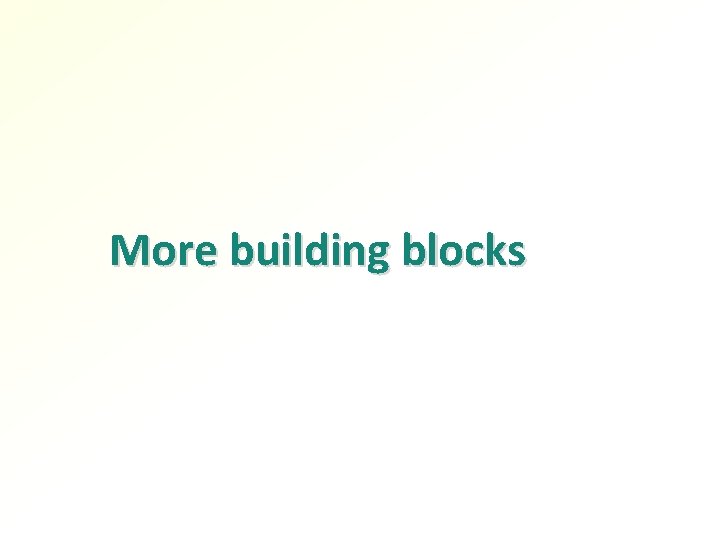 More building blocks 