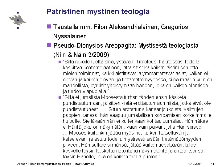 Patristinen mystinen teologia n Taustalla mm. Filon Aleksandrialainen, Gregorios Nyssalainen n Pseudo-Dionysios Areopagita: Mystisestä