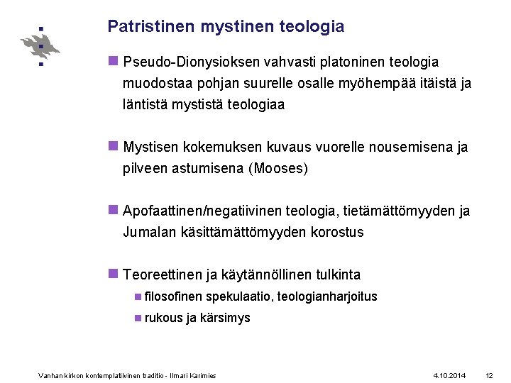 Patristinen mystinen teologia n Pseudo-Dionysioksen vahvasti platoninen teologia muodostaa pohjan suurelle osalle myöhempää itäistä