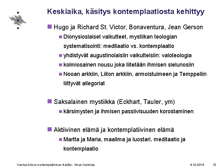 Keskiaika, käsitys kontemplaatiosta kehittyy n Hugo ja Richard St. Victor, Bonaventura, Jean Gerson n