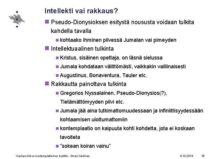 Intellekti vai rakkaus? n Pseudo-Dionysioksen esitystä noususta voidaan tulkita kahdella tavalla n kohtaako ihminen