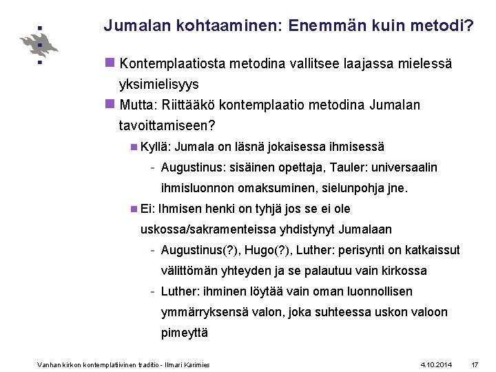 Jumalan kohtaaminen: Enemmän kuin metodi? n Kontemplaatiosta metodina vallitsee laajassa mielessä yksimielisyys n Mutta: