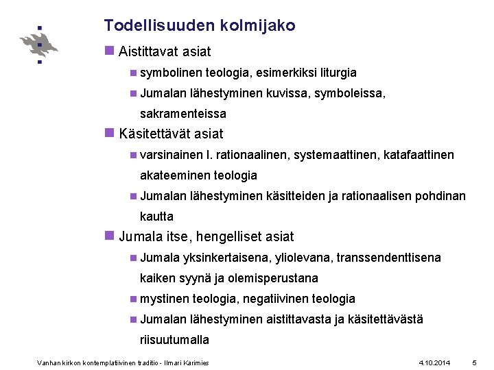 Todellisuuden kolmijako n Aistittavat asiat n symbolinen teologia, esimerkiksi liturgia n Jumalan lähestyminen kuvissa,