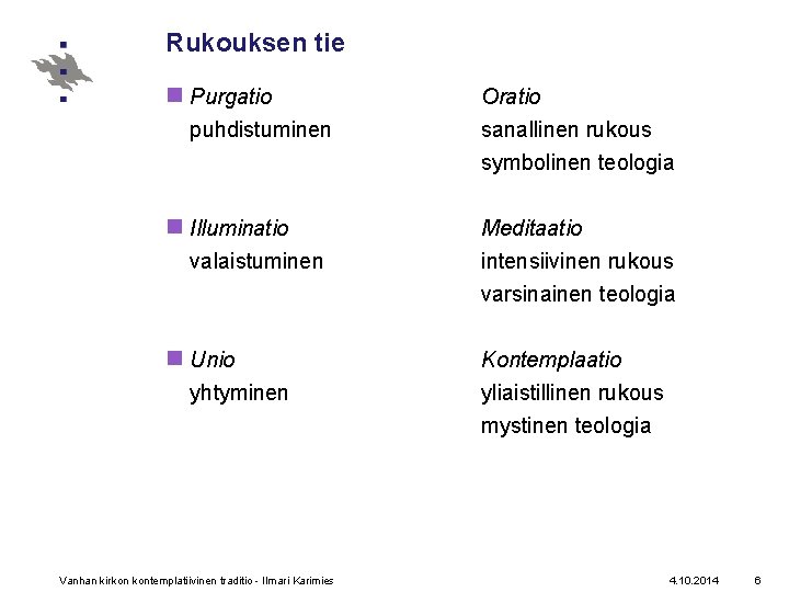 Rukouksen tie n Purgatio puhdistuminen n Illuminatio valaistuminen n Unio yhtyminen Vanhan kirkon kontemplatiivinen