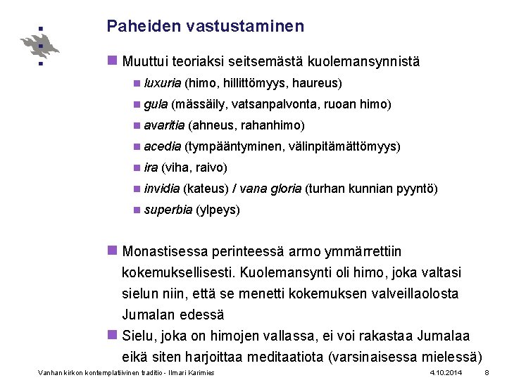 Paheiden vastustaminen n Muuttui teoriaksi seitsemästä kuolemansynnistä n luxuria (himo, hillittömyys, haureus) n gula